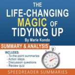 The Life-Changing Magic of Tidying Up by Marie Kondo The Japanese Art of Decluttering and Organizing: An Action Steps Summary and Analysis