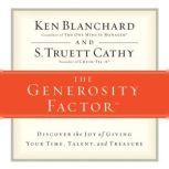 The Generosity Factor Discover the Joy of Giving Your Time, Talent, and Treasure, Ken Blanchard