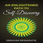 An Enlightened Path to Self Discovery , Ebrahim Mongratie