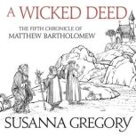 A Wicked Deed The Fifth Matthew Bartholomew Chronicle, Susanna Gregory