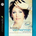 Named By God Overcoming Your Past, Transforming Your Present, Embracing Your Future, Kasey Van Norman