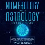 Numerology and Astrology for Beginners, Sarah Bluebell