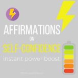 Affirmations on Self- Confidence - Instant Power Boost Raise self-esteem, Magnetic to success wealth love, Own your power, Be your best self, positive self-talk, Radical transformation, self-help