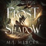 Frost & Shadow (House of Frost Book 2), M.J. Mercer