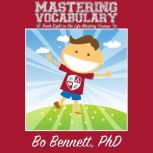 Mastering Vocabulary: Book Eight in the Life Mastery Course, Bo Bennett, PhD