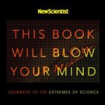This Book Will Blow Your Mind Journeys at the Extremes of Science, David Thorpe