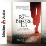 The Race Before Us A Journey of Running and Faith, Bruce H. Matson