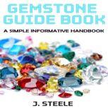 Gemstone Guide Book A Simple Informative Handbook, J. Steele