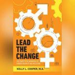 Lead the Change Book - The Competitive Advantage of Gender Diversity and Inclusion, Kelly Cooper