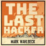 The Last Hacker, Mark Wahlbeck