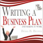Writing a Business Plan And Making it Work, Brian B. Brown