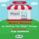 Make Money By Selling The Right Things Vol. 1, Trizia