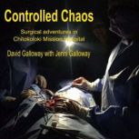 Controlled Chaos Surgical Adventures in Chitokoloki Mission Hospital, David Galloway