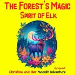 The Forest's Magic Spirit of Elk: Christina and Her Moonlit Adventure Children's Adventure Traveling Books in Rhyming Story for kids 3-8 years. Tale in Verse, Max Marshall