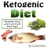 Ketogenic Diet Healthy Fats and Low-Carb Diet Tips, Caroline Holer