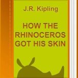 How the Rhinoceros got his skin, J. R. Kipling