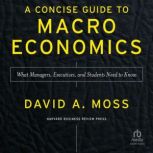 A Concise Guide to Macroeconomics, Second Edition What Managers, Executives, and Students Need to Know
