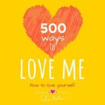 500 ways to love me How to love yourself