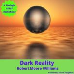 Dark Reality, Robert Moore Williams
