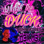 What the Duck, D3X M3X