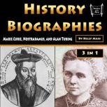 History Biographies Marie Curie, Nostradamus, and Alan Turing, Kelly Mass
