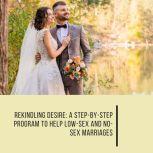 Rekindling Desire: A Step-by-Step Program to Help Low-Sex and No-Sex Marriages, Barry McCarthy