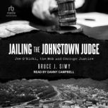 Jailing the Johnstown Judge Joe O'Kicki, the Mob and Corrupt Justice, Bruce Siwy