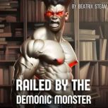 Railed by the Demonic Monster Spicy Monster Breeding Smut Erotica Short Story, Beatrix Steam