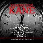 Time Travel Tales & Other Short Stories, Remington Kane