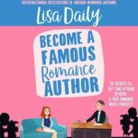 Become a Famous Romance Author PR Secrets to Get Tons of Book Reviews & Free Romance Novel Publicity, Lisa Daily