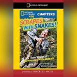 National Geographic Kids Chapters: Scrapes With Snakes True Stories of Adventures with Animals