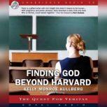 Finding God Beyond Harvard The Quest for Veritas, Kelly Munroe Kullberg