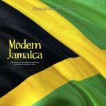 Modern Jamaica: The History of the Caribbean Island from Christopher Columbus to Today, Charles River Editors