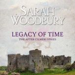 Legacy of Time The After Cilmeri Series, Sarah Woodbury