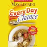 Every Day Deserves a Chance Wake Up to the Gift of 24 Hours, Max Lucado