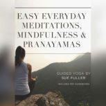 Easy Everyday Meditations, Mindfulness, and Pranayamas, Sue Fuller