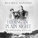 Hiding in Plain Sight My Holocaust Story of Survival, Beatrice Sonders
