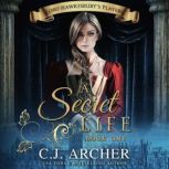 A Secret Life Lord Hawkesbury's Players, Book 1, C.J. Archer