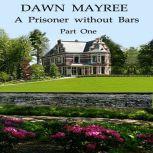 A Prisoner without Bars Part One, Dawn  Mayree