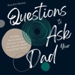 Questions to Ask Your Dad | 60 Killer Conversation Starters to Help You Connect, Build Trust & Get Closer, Sina Kim-Renken
