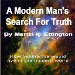 A Modern Man's Search For Truth, Martin K. Ettington