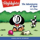 Let's Play! Adventures of Spot, Highlights for Children