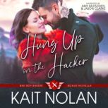 Hung Up on the Hacker A Small Town Friends-to-Lovers, Best Friend's Little Sister, Oops Baby, Military Romance, Kait Nolan