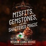 Misfits, Gemstones, and Other Shattered Magic (Dowser 8), Meghan Ciana Doidge