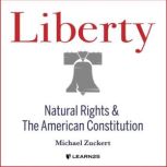 Liberty Natural Rights and the American Constitution, Michael Zuckert
