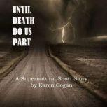 Until Death Do Us Part: Short Story A Supernatural Short Story