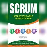 Scrum Step-by-Step Agile Guide to Scrum (Scrum Roles, Scrum Artifacts, Sprint Cycle, User Stories, Scrum Planning)