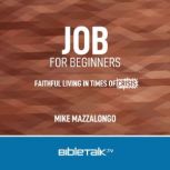 Job for Beginners Faithful Living in Times of Crisis, Mike Mazzalongo
