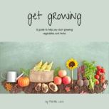 Get Growing A Guide to help you start growing vegetables and herbs