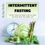 Intermittent Fasting The Diet Thats Not Really a Diet but Helps with Brain Detox and Weight Loss, Zoey Jacobs